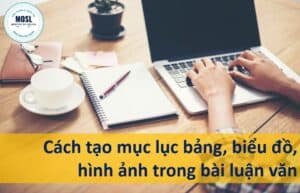 Cách tạo mục bảng bảng, biểu đồ, hình ảnh trong bài luận văn