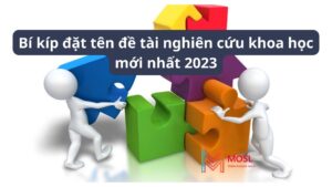 Bí kíp đặt tên đề tài nghiên cứu khoa học mới nhất 2023