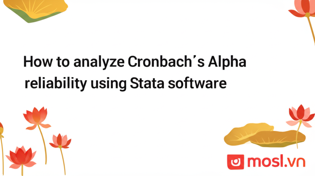 Hướng Dẫn Chi Tiết Cách Phân Tích Độ Tin Cậy Cronbach’s Alpha Bằng Stata 2025