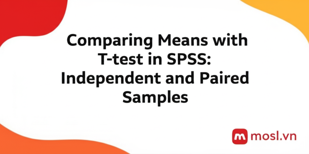 So sánh trung bình với T-test trong SPSS: Hướng dẫn độc lập và ghép cặp